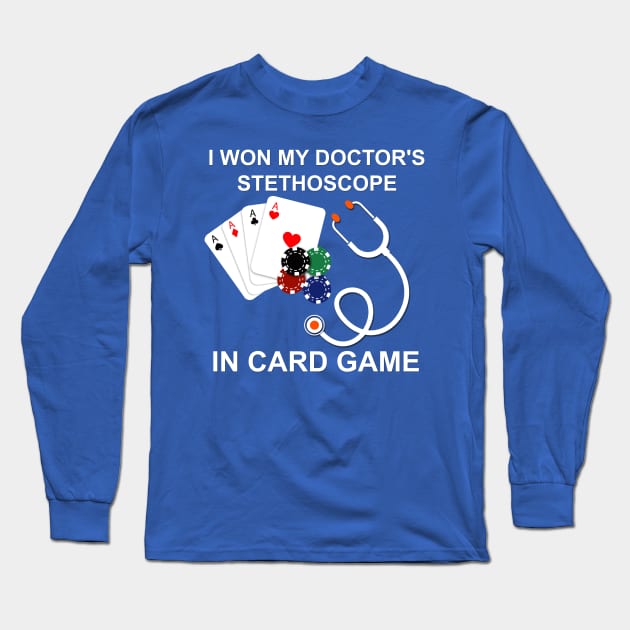 I won my doctor's stethoscope in card game Long Sleeve T-Shirt by  Memosh Everything 